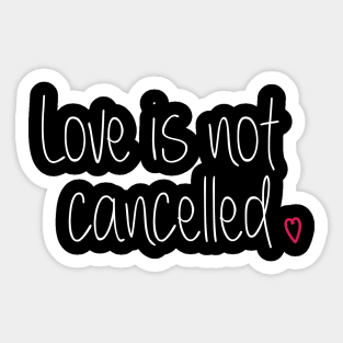 Love is not cancelled Sticker